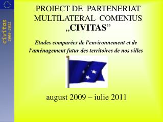 PROIECT DE PARTENERIAT MULTILATERAL COMENIUS „ CIVITAS ”