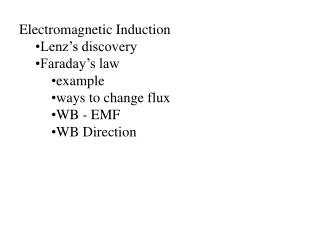 Electromagnetic Induction Lenz’s discovery Faraday’s law example ways to change flux WB - EMF