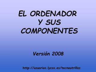 EL ORDENADOR Y SUS COMPONENTES