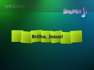 Brilha, Jesus!