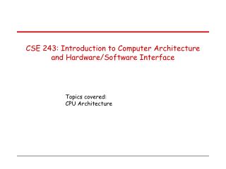 CSE 243: Introduction to Computer Architecture and Hardware/Software Interface