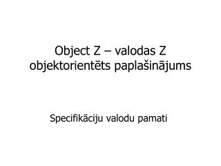 Object Z – valodas Z objektorientēts paplašinājums