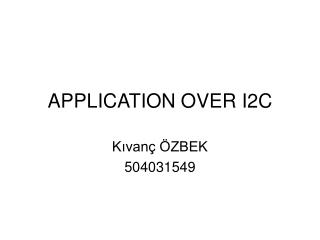 APPLICATION OVER I2C