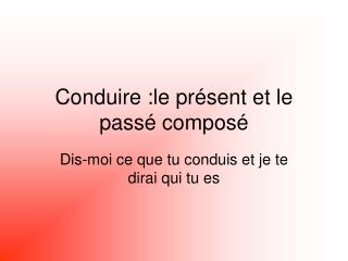 Conduire :le présent et le passé composé