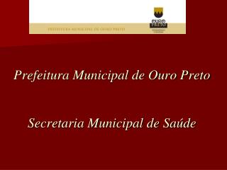 Prefeitura Municipal de Ouro Preto Secretaria Municipal de Saúde