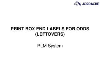 PRINT BOX END LABELS FOR ODDS (LEFTOVERS)