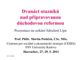 Dvanáct otazníků nad připravovanou důchodovou reformou Prezentace na setkání Sdružení Lípa