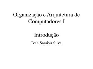 Organização e Arquitetura de Computadores I Introdução