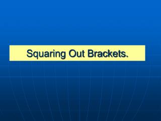 Squaring Out Brackets.