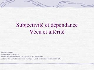 Subjectivité et dépendance Vécu et altérité