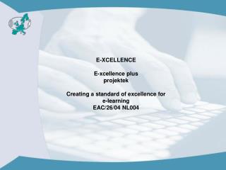 E-XCELLENCE E-xcellence plus projektek Creating a standard of excellence for e-learning