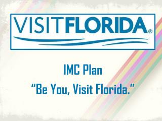 IMC Plan “Be You, Visit Florida.”