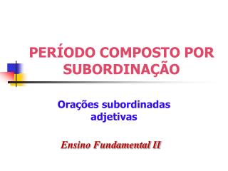 PERÍODO COMPOSTO POR SUBORDINAÇÃO