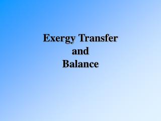 Exergy Transfer and Balance