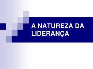 A NATUREZA DA LIDERANÇA