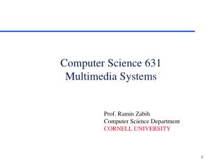 Computer Science 631 Multimedia Systems