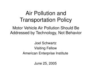 Air Pollution and Transportation Policy Motor Vehicle Air Pollution Should Be Addressed by Technology, Not Behavior