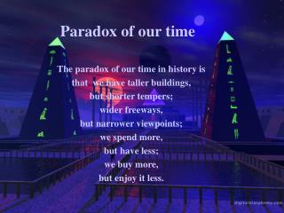 Paradox of our time