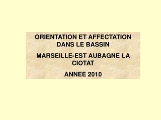 ORIENTATION ET AFFECTATION DANS LE BASSIN MARSEILLE-EST AUBAGNE LA CIOTAT ANNEE 2010