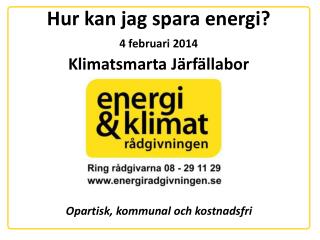 Hur kan jag spara energi? 4 februari 2014 Klimatsmarta Järfällabor