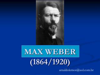 MAX WEBER (1864/1920)