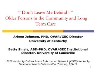“ Don’t Leave Me Behind ! ” Older Persons in the Community and Long Term Care