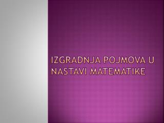 IZGRADNJA POJMOVA U NASTAVI MATEMATIKE