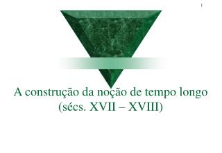 A construção da noção de tempo longo (sécs. XVII – XVIII)