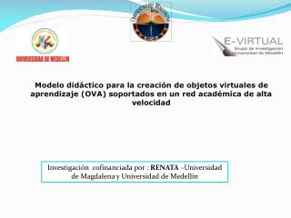 Investigación cofinanciada por : RENATA –Universidad de Magdalena y Universidad de Medellín