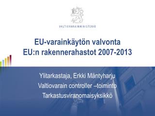EU-varainkäytön valvonta EU:n rakennerahastot 2007-2013