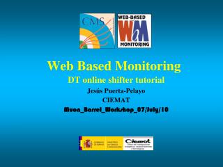 Web Based Monitoring DT online shifter tutorial Jesús Puerta-Pelayo CIEMAT