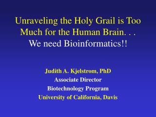 Unraveling the Holy Grail is Too Much for the Human Brain. . . We need Bioinformatics!!