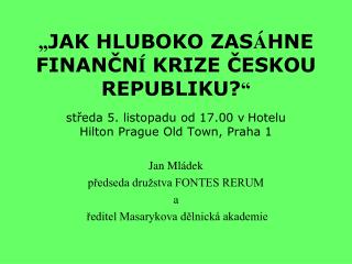 „ JAK HLUBOKO ZAS Á HNE FINANČN Í KRIZE ČESKOU REPUBLIKU? “