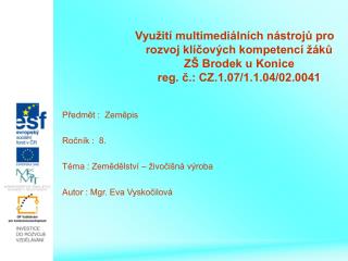 Předmět : Zeměpis Ročník : 8. Téma : Zemědělství – živočišná výroba Autor : Mgr. Eva Vyskočilová