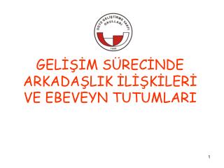 GELİŞİM SÜRECİNDE ARKADAŞLIK İLİŞKİLERİ VE EBEVEYN TUTUMLARI