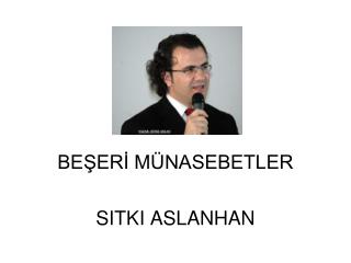 BEŞERİ MÜNASEBETLER SITKI ASLANHAN