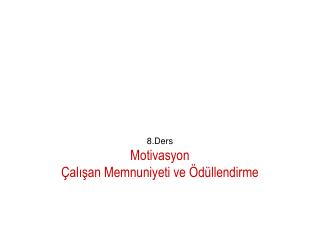 8.Ders Motivasyon Çalışan Memnuniyeti ve Ödüllendirme