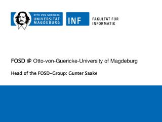 FOSD @ Otto-von-Guericke-University of Magdeburg Head of the FOSD-Group: Gunter Saake