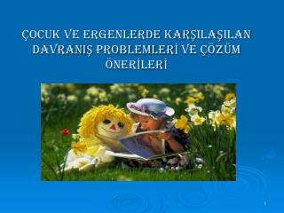 ÇOCUK VE ERGENLERDE KARŞILAŞILAN DAVRANIŞ PROBLEMLERİ VE ÇÖZÜM ÖNERİLERİ