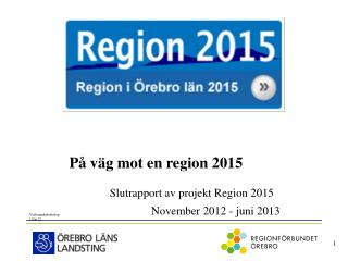 På väg mot en region 2015 Slutrapport av projekt Region 2015