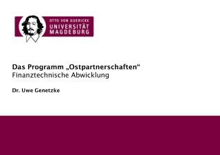 Das Programm „Ostpartnerschaften“ Finanztechnische Abwicklung Dr. Uwe Genetzke