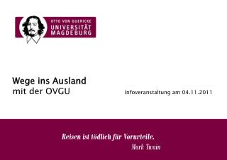 Wege ins Ausland mit der OVGU Infoveranstaltung am 04.11.2011