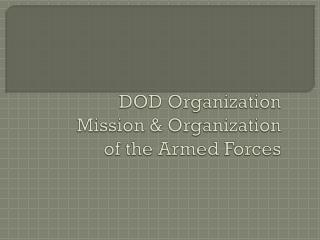 DOD Organization Mission &amp; Organization of the Armed Forces