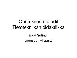 Opetuksen metodit Tietotekniikan didaktiikka