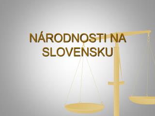 NÁRODNOSTI NA SLOVENSKU