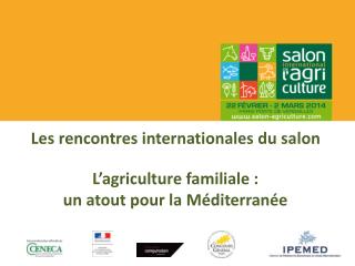 Les rencontres internationales du salon L’agriculture familiale : un atout pour la Méditerranée