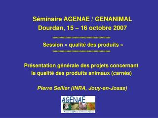 Séminaire AGENAE / GENANIMAL Dourdan, 15 – 16 octobre 2007