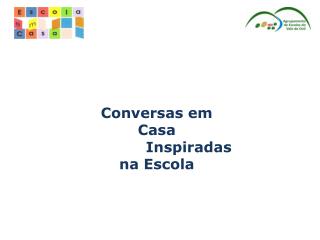 Conversas em Casa 		Inspiradas na Escola