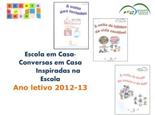 Escola em Casa- Conversas em Casa 	Inspiradas na Escola Ano letivo 2012-13