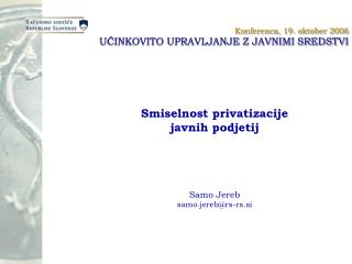 Konferenca, 19. oktober 2006 UČINKOVITO UPRAVLJANJE Z JAVNIMI SREDSTVI